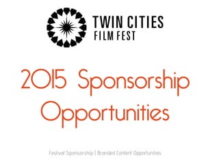 2015 Sponsorship
Opportunities
Festival Sponsorship | Branded Content Opportunities
 