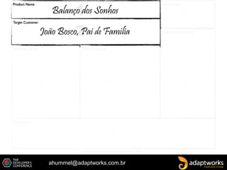ahummel@adaptworks.com.br
João Bosco, Pai de Família
Balanço dos Sonhos
 