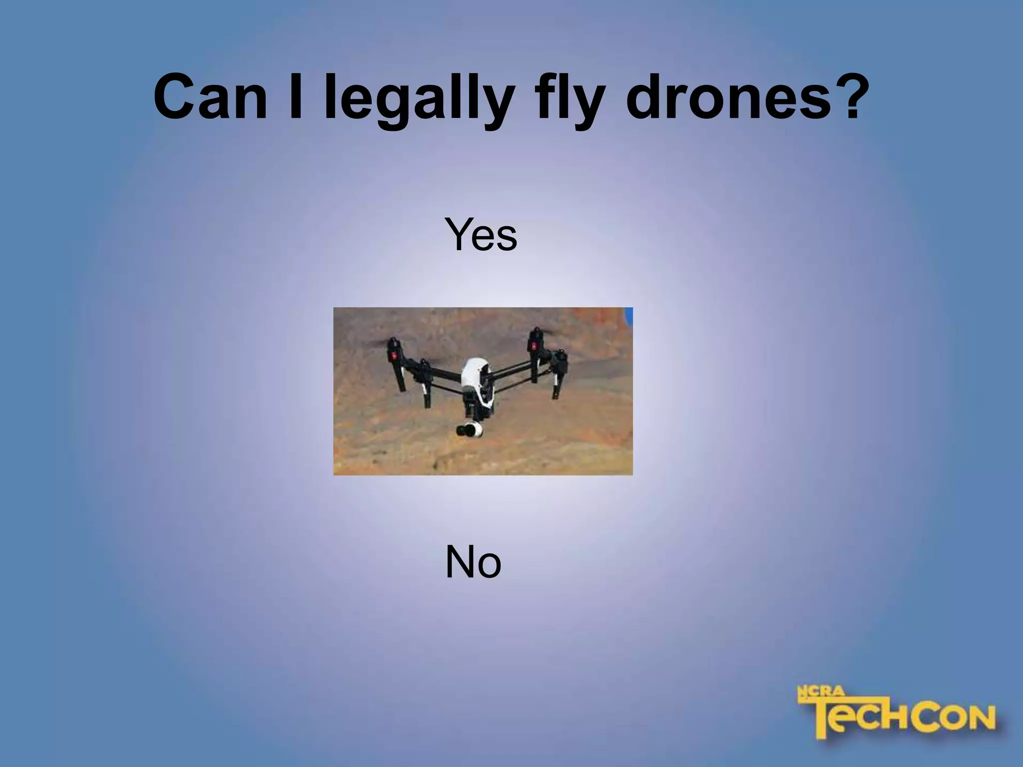 Can I legally fly drones?
Yes
No
 