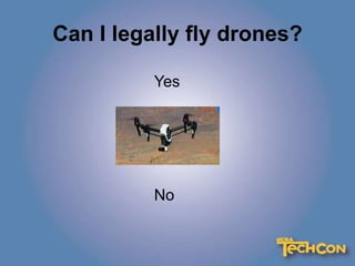 Can I legally fly drones?
Yes
No
 