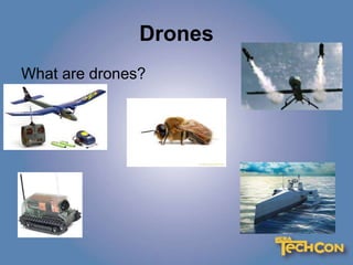 Drones
What are drones?
 