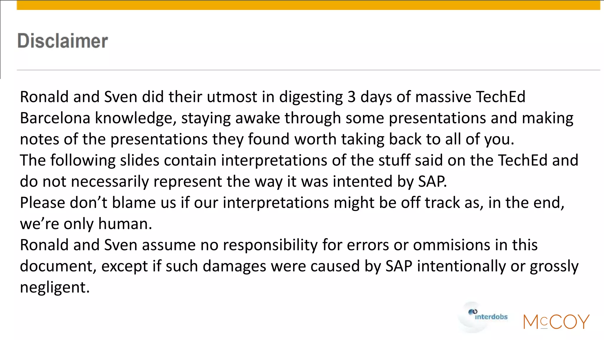 Agenda
• Keynote
• S/4 HANA
• BW, HANA or a mix, whatever you like!
• BW 7.5
• Cloud for Analytics and BOBJ
 