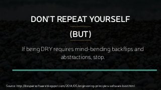 DON’T REPEAT YOURSELF
Source: http://despairsoftware.blogspot.com/2014/05/engineering-principles-software-best.html
If bei...