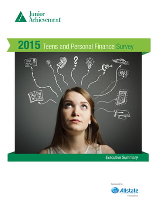 Executive Summary
Sponsored by
Teens and Personal Finance Survey2015
 