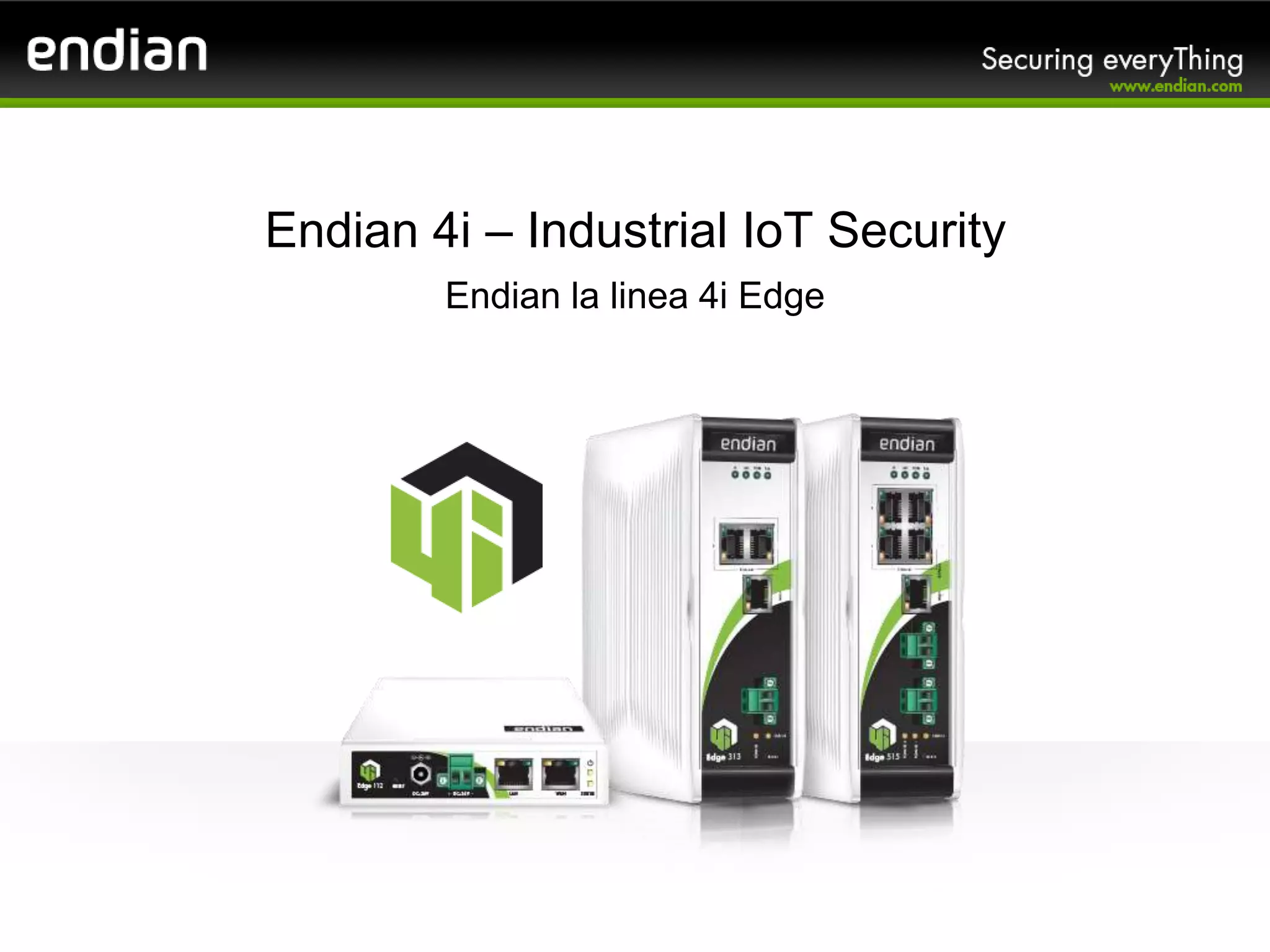 Endian 4i – Industrial IoT Security
Endian la linea 4i Edge
 