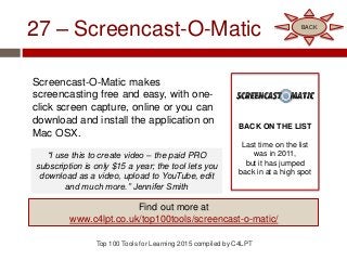 27 – Screencast-O-Matic
Screencast-O-Matic makes
screencasting free and easy, with one-
click screen capture, online or yo...