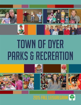 2015 Fall Leisuregram
Town of Dyer
Parks & Recreation
 