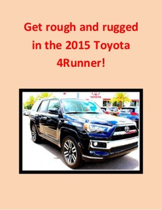 Get rough and rugged in the 2015 Toyota 4Runner! 
 