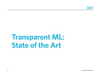 © 2015 IBM Corporation
Transparent ML:
State of the Art
47
 