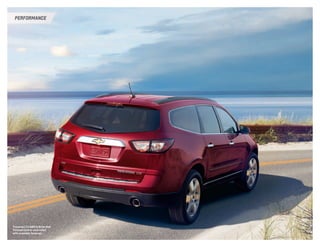 PERFORMANCE 
Traverse LTZ AWD in Siren Red 
Tintcoat (extra-cost color) 
with available features. 
 