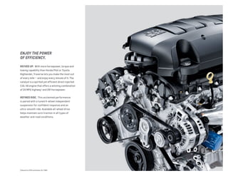 enjoy the power 
of efficiency. 
Revved up. With more horsepower, torque and 
towing capability than Honda Pilot or Toyota 
Highlander, Traverse lets you make the most out 
of every mile — and enjoy every minute of it. The 
catalyst is a spirited yet efficient direct injected 
3.6L V6 engine that offers a winning combination 
of 24 MPG highway1 and 281 horsepower. 
refined ride. This acclaimed performance 
is paired with a tuned 4-wheel independent 
suspension for confident response and an 
ultra-smooth ride. Available all-wheel drive 
helps maintain sure traction in all types of 
weather and road conditions. 
1 Based on EPA estimates for FWD. 
 