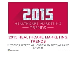 © 2012 The Guesty Corp. All rights reserved.
2015 HEALTHCARE MARKETING
TRENDS
12 TRENDS AFFECTING HOSPITAL MARKETING AS WE KNOW IT
 