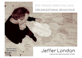 pop trends impacting 2015
organisational behaviour
pop trends impacting 2015
organisational behaviour
pop trends impacting 2015
organisational behaviour
 