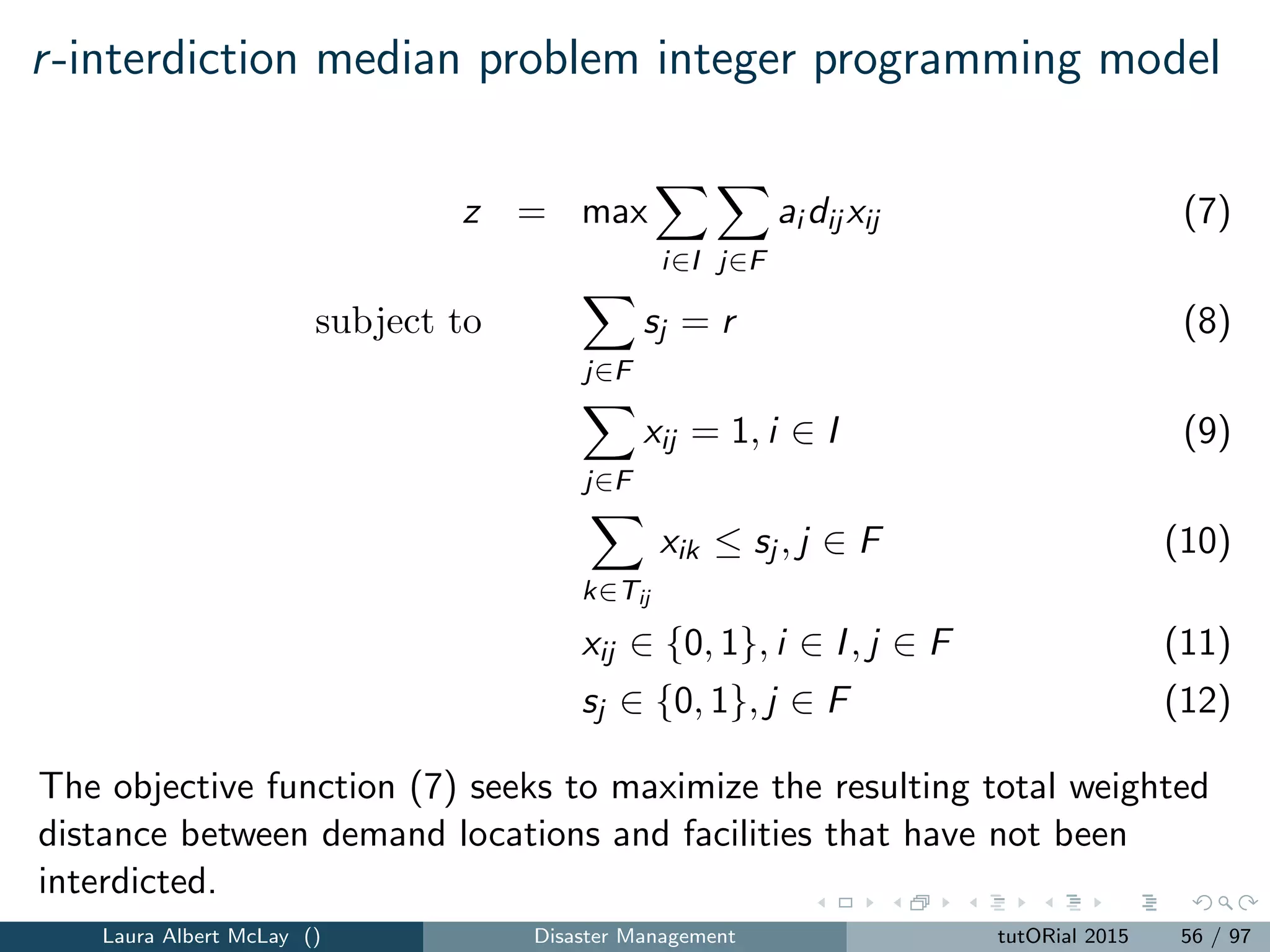 Disaster preparedness
addresses planning that is done prior to a disaster that is implemented
when the disaster is imminent.
We focus on
1 pre-positioning supplies, and
2 Evacuation planning
Note: Pre-positioning way in advance is more on the mitigation side.
Laura Albert McLay () Disaster Management tutORial 2015 64 / 97
 