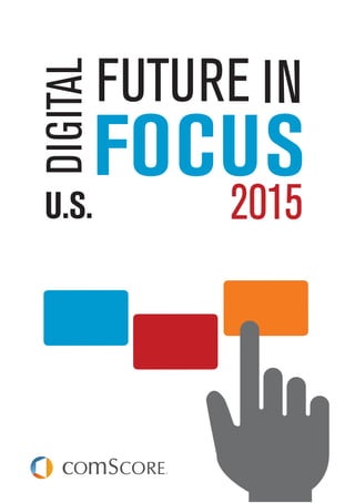 PAGE 1
2015 U.S. Digital Future in Focus
DIGITAL
2015
FUTURE
FOCUS
IN
U.S.
 