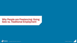 © Copyright 2015 Daniel J Edelman Inc. Intelligent Engagement 11
Why People are Freelancing: Going
Solo vs. Traditional Employment
 