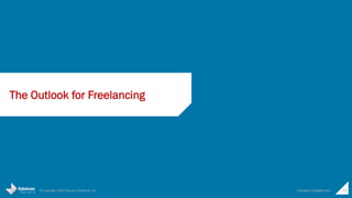 © Copyright 2015 Daniel J Edelman Inc. Intelligent Engagement 29
The Outlook for Freelancing
 