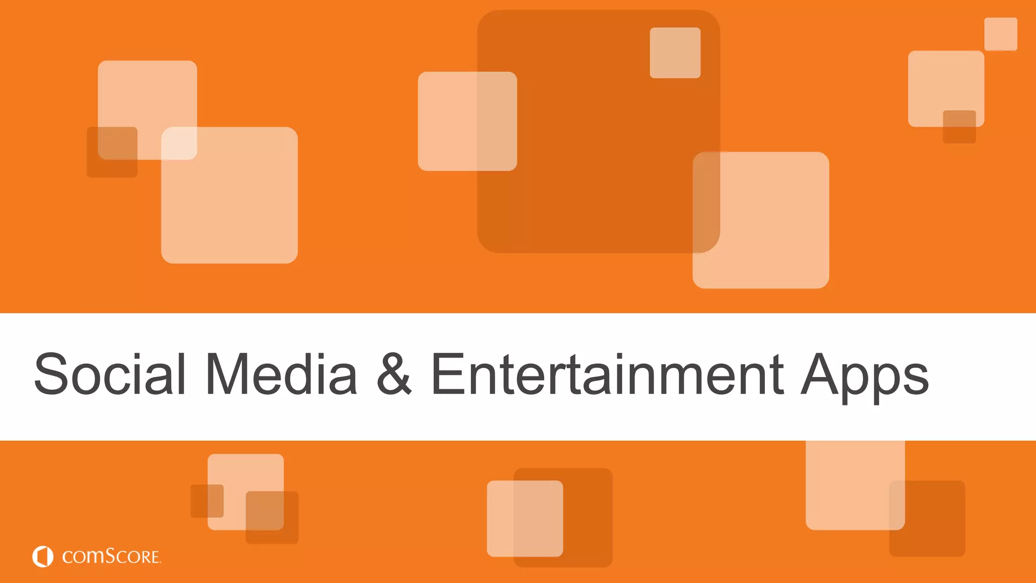 © comScore, Inc. Proprietary.© comScore, Inc. Proprietary. 41
Social Media & Entertainment Apps
 