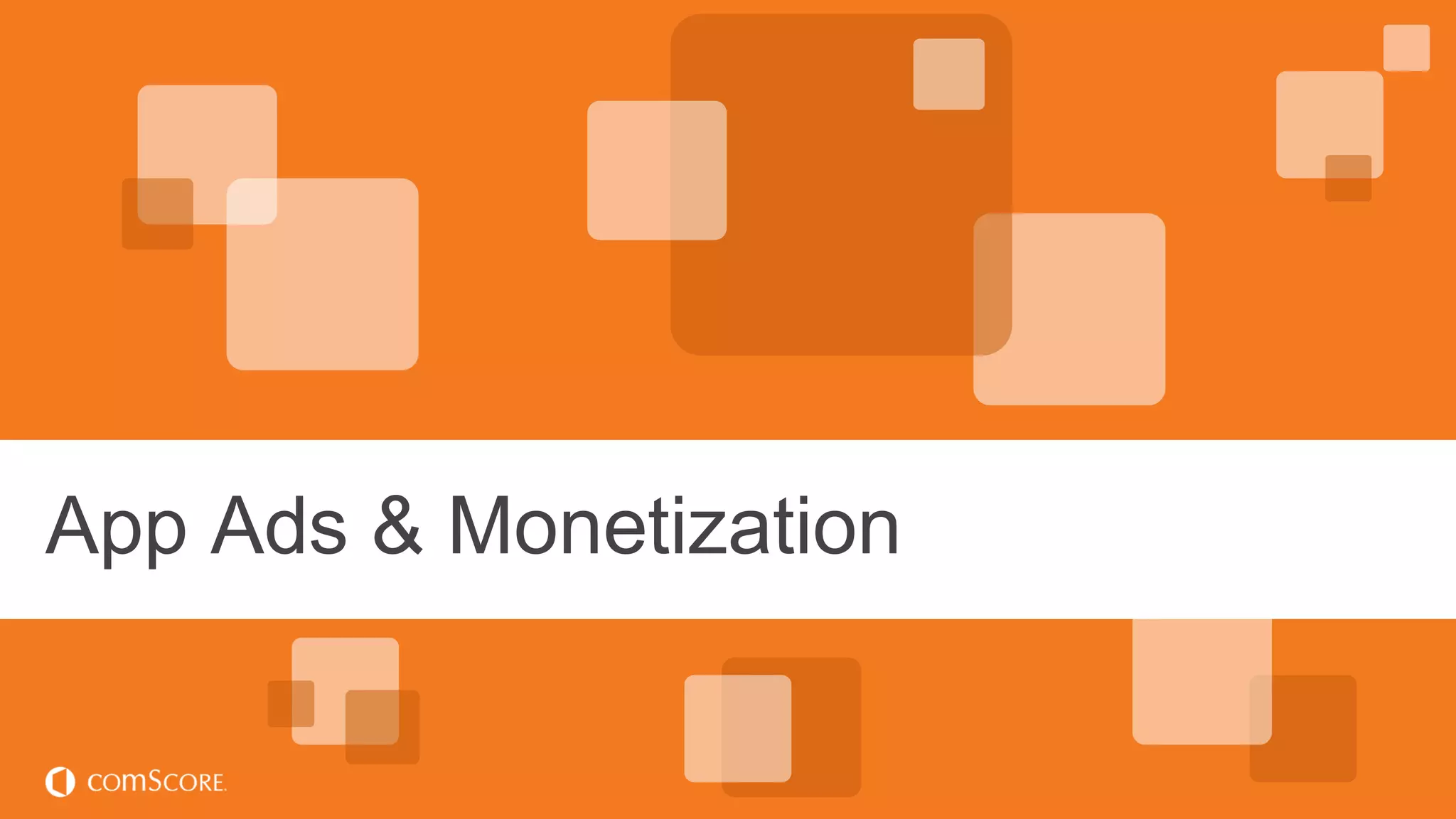 © comScore, Inc. Proprietary.© comScore, Inc. Proprietary. 51
App Ads & Monetization
 