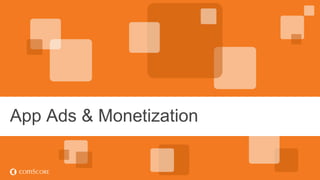 © comScore, Inc. Proprietary.© comScore, Inc. Proprietary. 51
App Ads & Monetization
 