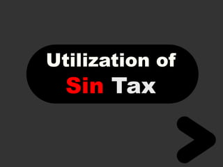 Utilization of
Sin Tax
 