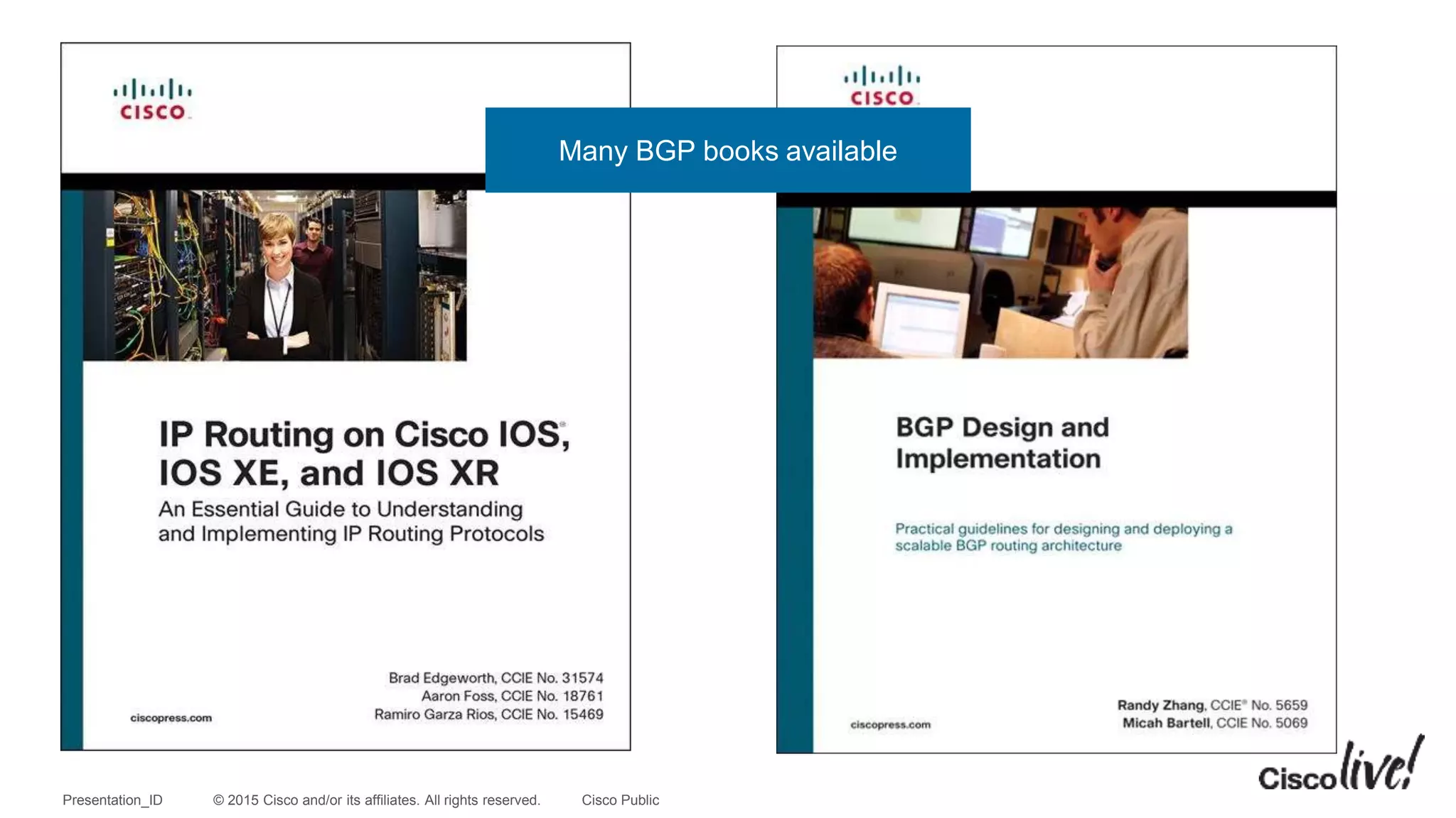 © 2015 Cisco and/or its affiliates. All rights reserved.Presentation_ID Cisco Public
Many BGP books available
 