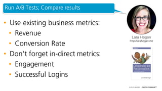 ©2015 AKAMAI | FASTER FORWARDTM
• Use existing business metrics:
• Revenue
• Conversion Rate
• Don't forget in-direct metr...