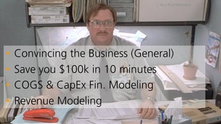 ©2015 AKAMAI | FASTER FORWARDTM
• Convincing the Business (General)
• Save you $100k in 10 minutes
• COGS & CapEx Fin. Mod...