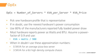 ©2015 AKAMAI | FASTER FORWARDTM
OpEx
OpEx =  Number_of_Servers *  KVA_per_Server *  KVA_Price
• Pick one hardware profile ...