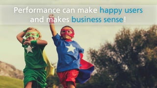 ©2015 AKAMAI | FASTER FORWARDTM
Performance can make happy users
and makes business sense!
 