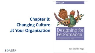 Chapter 8:
Changing Culture
at Your Organization
 