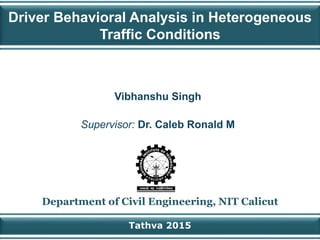 Driver Behavioral Analysis in Heterogeneous Traffic Conditions | PPTX