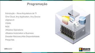 Programação
• Introdução – Nova Arquitetura de TI
• One Cloud, Any Application, Any Device
• vSphere 6
• VSAN
• NSX
• vRealize Operations
• vRealize Automation e Business
• Disaster Recovery/Alta Disponibilidade
• Perguntas
4
 