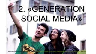 2. «GENERATION
SOCIAL MEDIA»
Philippe Wampfler. Generation «Social Media». Online unter: http://philippe-wampfler.ch/wordpress/wp-content/uploads/2014/04/Cover-neues-Buch.png (29.4.2015).
 