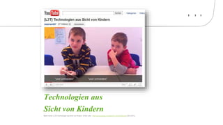 Technologien aus
Sicht von KindernMartin Ebner. [L3T] Technologien aus Sicht von Kindern. Online unter: http://www.youtube.com/watch?v=ZLbT5O8vmgU (29.4.2015).
 