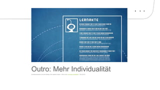 Outro: Mehr IndividualitätAnimationssequenz aus dem Beitrag «Der digitale Schüler». Online unter: http://goo.gl/vWG9Q9 (28.4.2015).
 