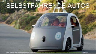 9
SELBSTFAHRENDE AUTOS
20min. Swisscom testet ein selbstfahrendes Auto Online unter: http://www.20min.ch/dyim/ba1b4d/M600,1000/images/content/2/9/6/29662929/6/topelement.jpg (29.4.2015)
 