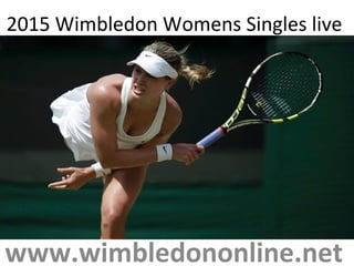 2015 Wimbledon Womens Singles live
www.wimbledononline.net
 