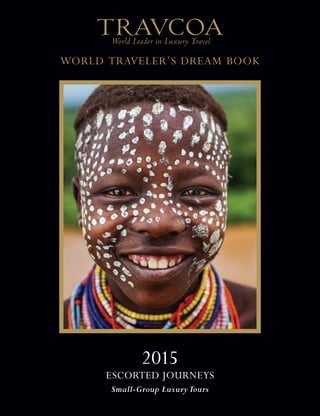 2015
EscortEd JournEys
Small-Group Luxury Tours
World travElEr’s drEam Book
WTDB_Escorted_2015_C1-C4.indd 1 4/22/14 2:21 PM
 