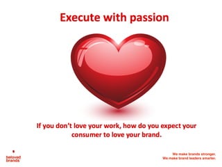 We make brands stronger.
We make brand leaders smarter.
 