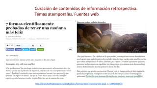 Curación de contenidos de información retrospectiva.
Temas atemporales. Fuentes web
http://www.huffingtonpost.es/2014/06/1...