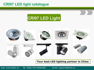 CRI97 LED Light
Your best LED lighting partner in China
web: www.ledxh.cn Tel: 0086-755-29681895 Email: support@ledxh.cn
CRI97 LED light catalogue
 