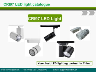 CRI97 LED Light
Your best LED lighting partner in China
web: www.ledxh.cn Tel: 0086-755-29681895 Email: support@ledxh.cn
CRI97 LED light catalogue
 