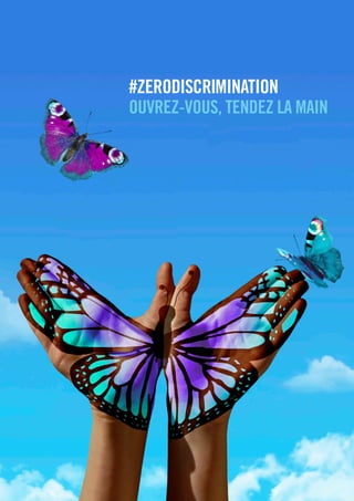 #ZERODISCRIMINATION
OUVREZ-VOUS, TENDEZ LA MAIN
 