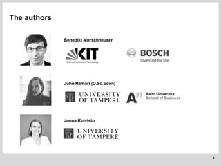 The authors
2
Benedikt Morschheuser
Juho Hamari (D.Sc.Econ)
Jonna Koivisto
 