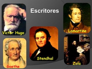 Victor Hugo
Escritores
Zola
Stendhal
Goethe
Lamartine
 