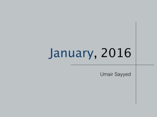 January, 2016
Umair Sayyed
 