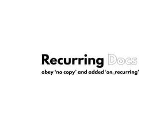 Recurring Docs
obey ‘no copy’ and added ‘on_recurring’
 