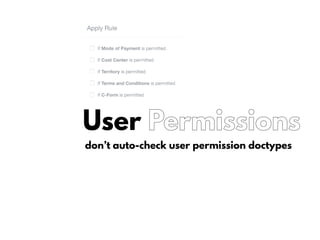 User Permissions
don’t auto-check user permission doctypes
 