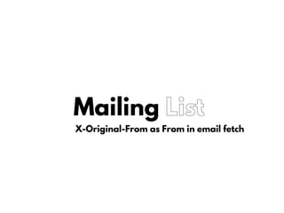Mailing List
X-Original-From as From in email fetch
 